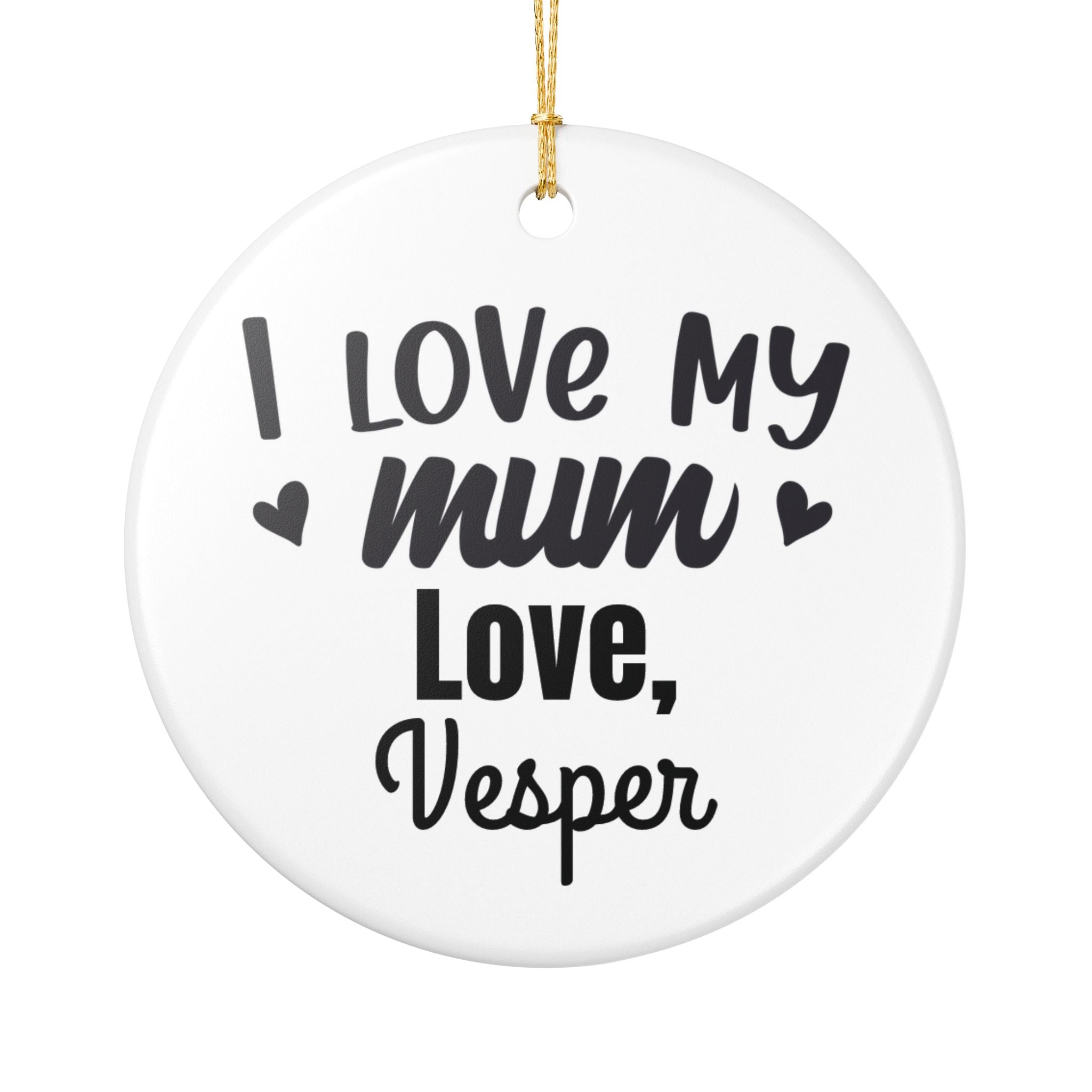 Personalised I Love My Mum ceramic ornament with custom child's name — black typography on white ceramic with gold hanging string