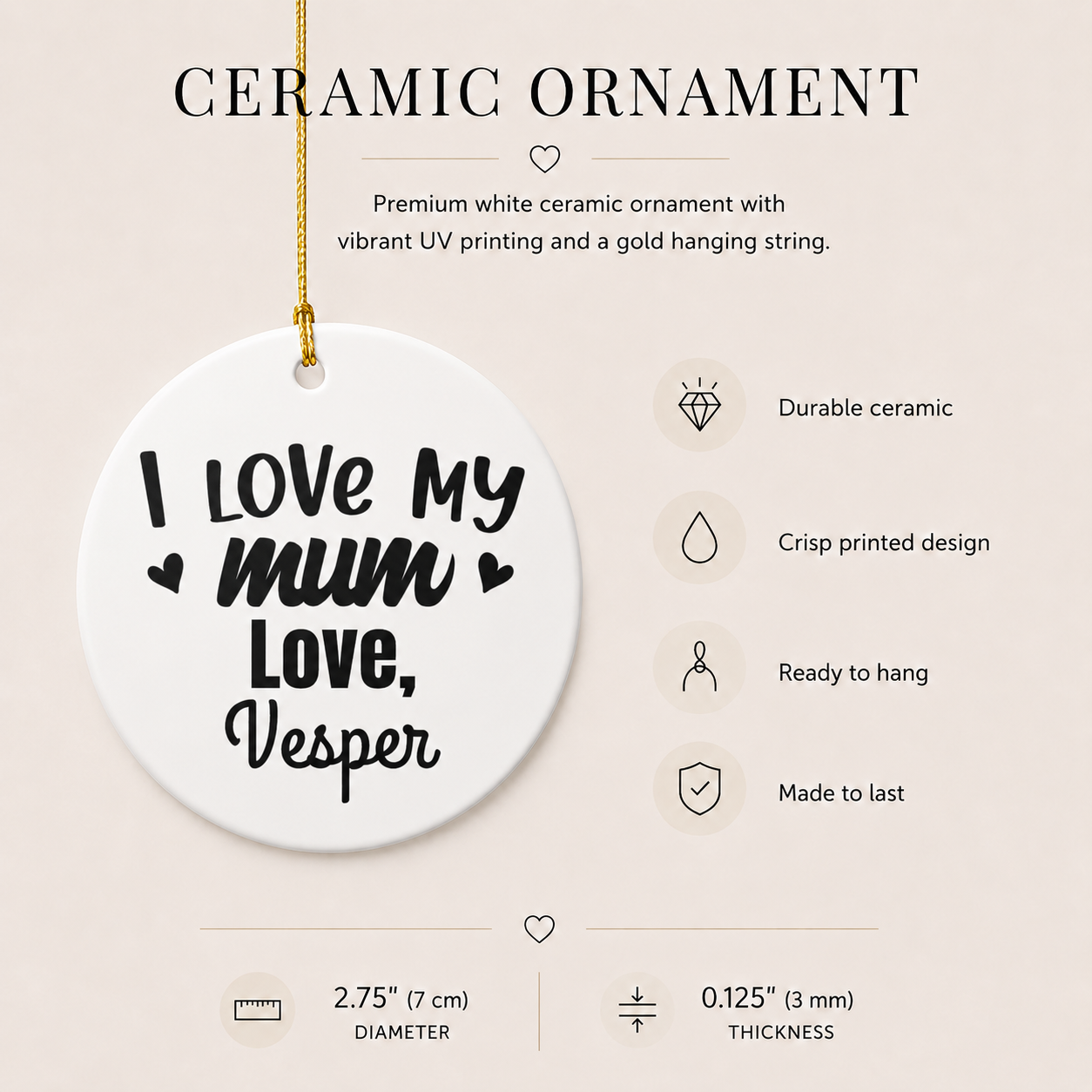 I Love My Mum ceramic ornament infographic — durable ceramic, crisp printed design, ready to hang, made to last